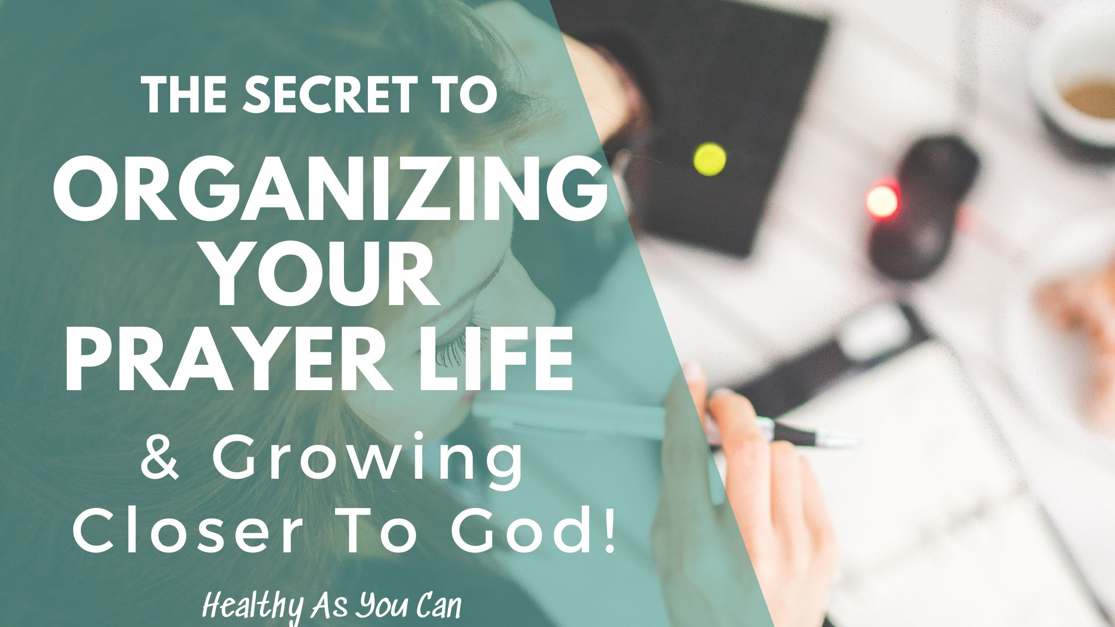 The Secret To Organizing Your Prayer Life & Growing Closer To God ...